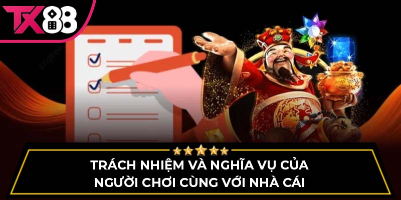 Trách nhiệm và nghĩa vụ của người chơi cùng với nhà cái