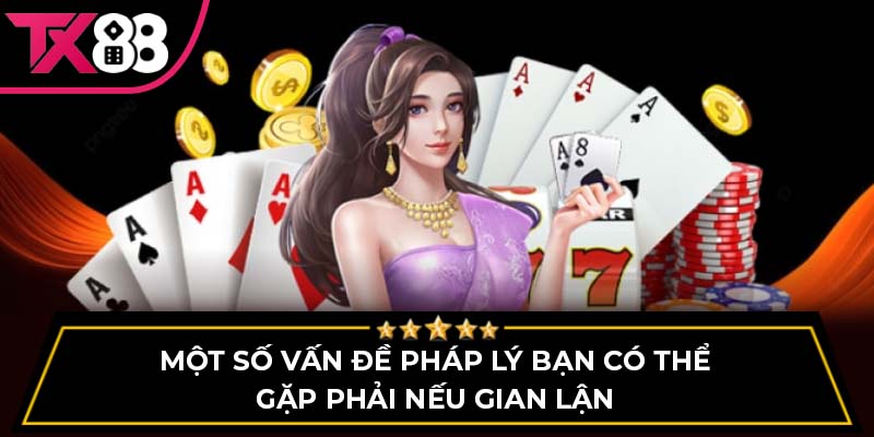 Một số vấn đề pháp lý bạn có thể gặp phải nếu gian lận
