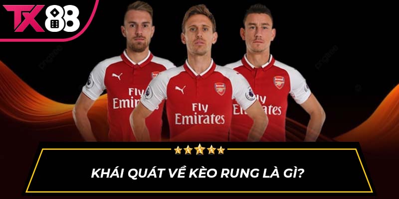 Khái quát về kèo rung là gì? 
