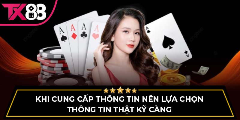 Khi cung cấp thông tin, nên lựa chọn thông tin thật kỹ càng