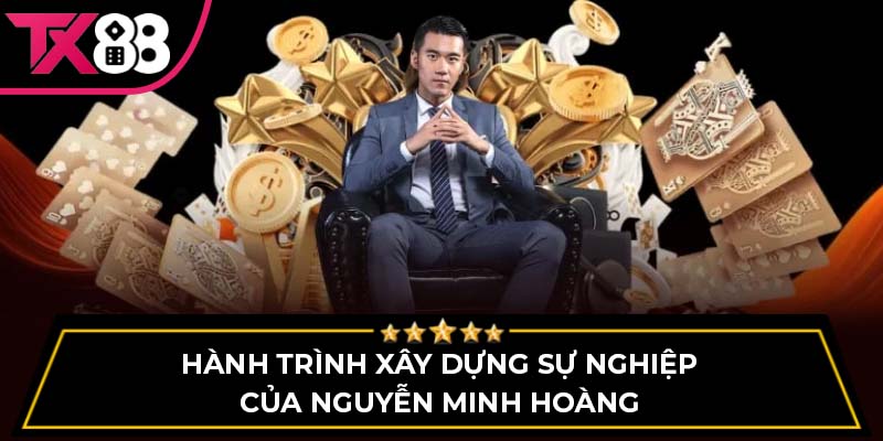Hành trình xây dựng sự nghiệp của Nguyễn Minh Hoàng