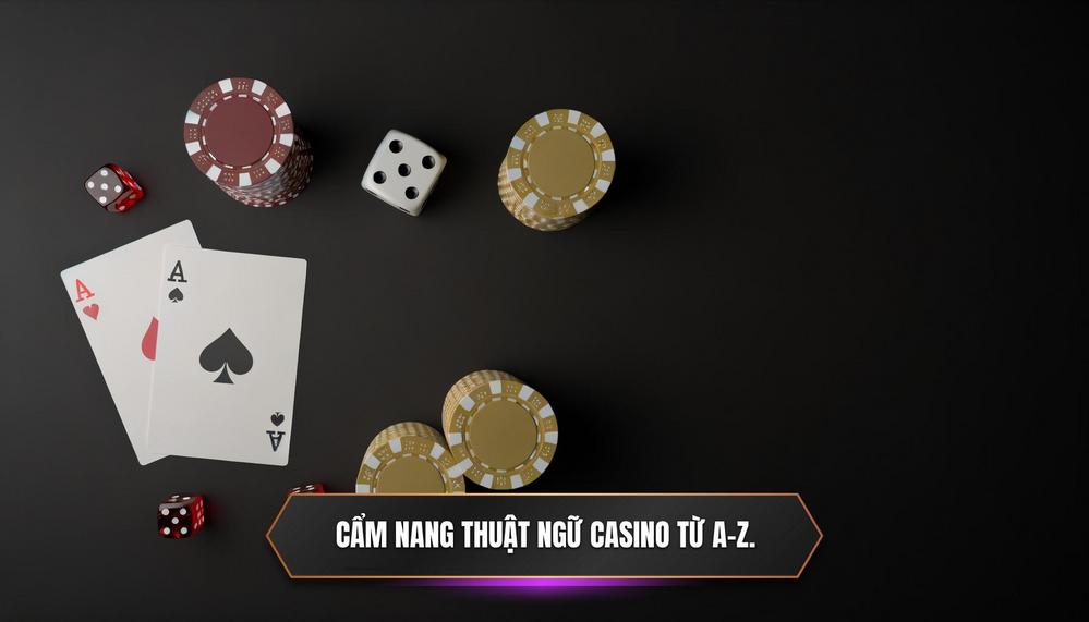 Cẩm nang thuật ngữ casino từ A-Z.
