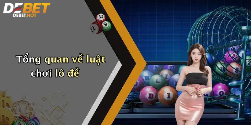 Tổng quan về luật chơi lô đề